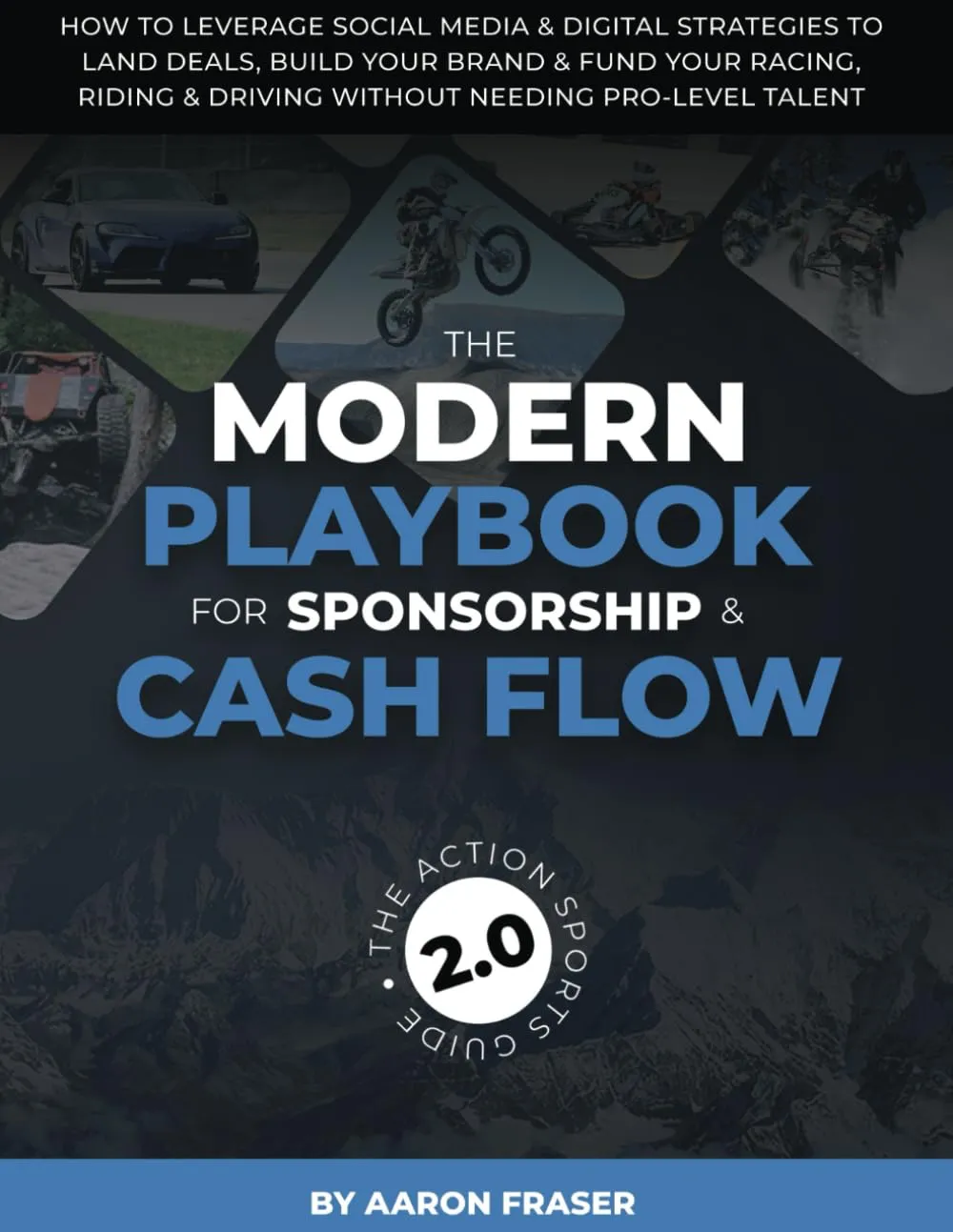 THE MODERN PLAYBOOK FOR SPONSORSHIP & CASH FLOW: How To Leverage Social Media & Digital Strategies to Land Deals, Build Your Brand & Fund Your Racing, Riding & Driving Without Needing Pro-Level Talent Paperback  April 30, 2025